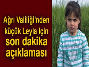 Ağrı Valiliği'nden küçük Leyla için son dakika açıklaması