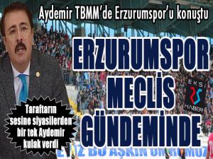 Aydemir, Erzurumspor'u meclis gündemine taşıdı...