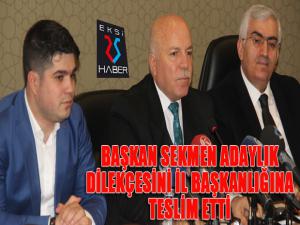 Başkan Sekmen adaylık dilekçesini İl Başkanlığına teslim etti