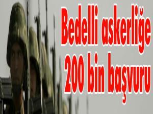 Bedelli askerliğe 200 bin başvuru