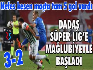 Dadaş Süper Lig'e mağlubiyetle başladı...