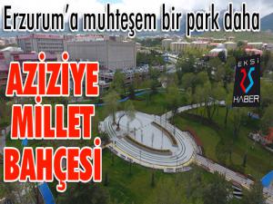 Erzuruma muhteşem bir park daha: Aziziye Millet Bahçesi