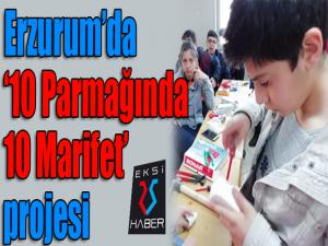 Erzurumda 10 Parmağında 10 Marifet projesi