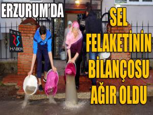 Erzurumda sel felaketinin bilançosu ağır oldu 