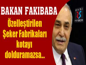 Fakıbaba: 'Özelleştirilen şeker fabrikaları kotayı dolduramazsa 