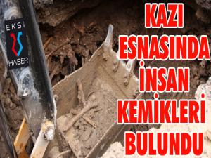 Kazı esnasında insan kemikleri bulundu