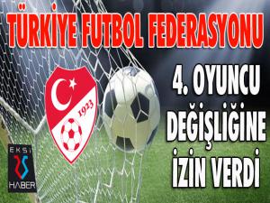 TFF, dördüncü oyuncu değişikliğine izin verdi