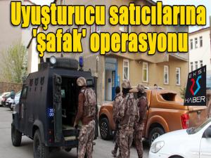 Uyuşturucu satıcılarına 'şafak' operasyonu