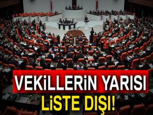 Vekillerin yarısı liste dışı!