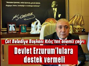 Çat Belediye Başkanı Kılıç'tan önemli çağrı