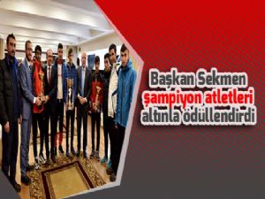  Başkan Sekmen şampiyon atletleri altınla ödüllendirdi