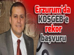 Erzurum'da KOSGEB'e rekor başvuru