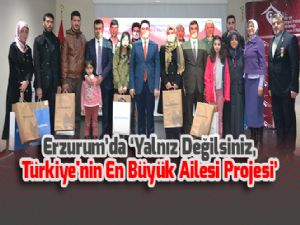 Erzurum'da 'Yalnız Değilsiniz, Türkiye'nin En Büyük Ailesi Projesi'