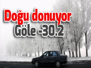 Doğu donuyor; Göle eksi 30.2