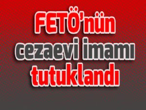 FETÖ'nün cezaevi imamı tutuklandı