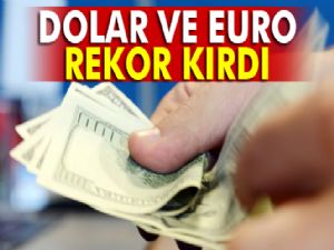 Dolar ve euro açılışın ardından rekor kırdı