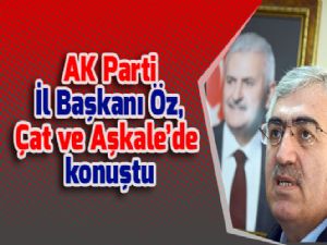 AK Parti İl Başkanı Öz, Çat ve Aşkale'de konuştu