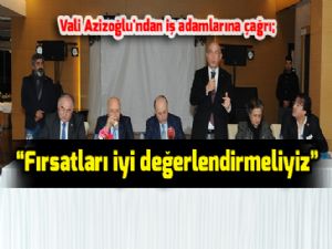 Vali Azizoğlu'ndan iş adamlarına çağrı; 