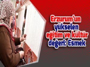 Erzurum'un yükselen eğitim ve kültür değeri: Esmek