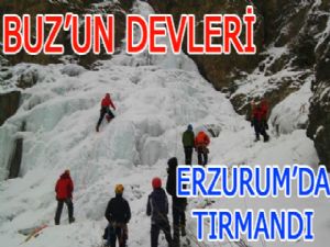 Buz'un devleri Erzurum'da tırmandı...