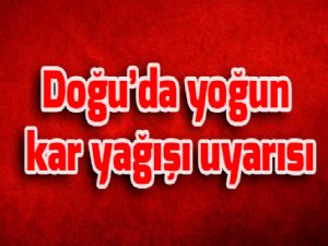 Doğu'da yoğun kar yağışı uyarısı