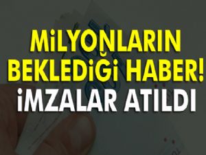 Milyonlarca emeklinin beklediği imza atıldı