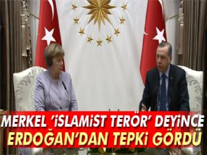 Merkel 'İslamist terör' deyince Erdoğan'dan tepki gördü