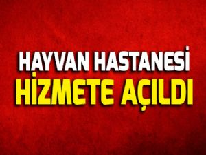 Hayvan Hastanesi Hizmete Açıldı