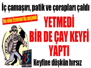 Keyfine düşkün hırsız..