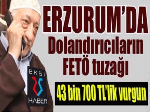 Erzurum'da FETÖ'ye bulaştın dedi dolandırdılar