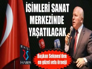 Başkan Sekmen'den en güzel vefa örneği