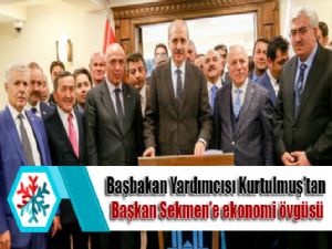 Başbakan Yardımcısı Kurtulmuş'tan Başkan Sekmen'e ekonomi övgüsü