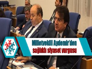 Milletvekili Aydemir'den sağlıklı siyaset vurgusu