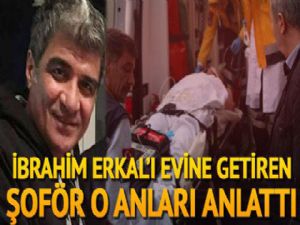 İbrahim Erkal'ı evine getiren şoför o anları anlattı