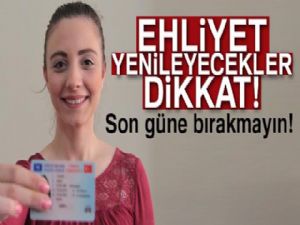 Ehliyet yenileyecekler dikkat!