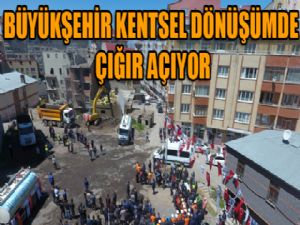 Büyükşehir kentsel dönüşümde çığır açıyor