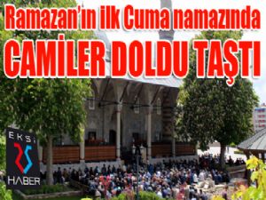 Ramazan'ın ilk Cuma namazında camiler cemaatle doldu taştı