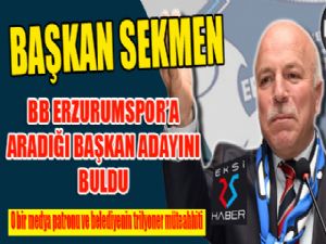 Başkan Sekmen'den, B.B. Erzurumspor'a sürpriz aday!