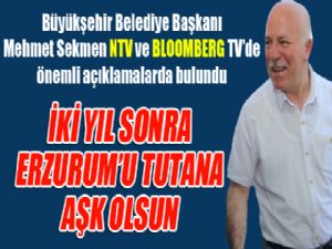 Başkan Sekmen: İki yıl sonra Erzurum'u tutana aşk olsun