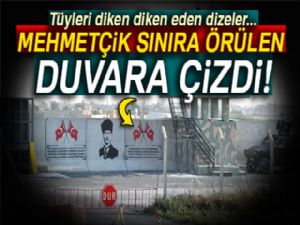 Sınırdaki duvara Türk Bayrakları ve Atatürk portresi çizildi