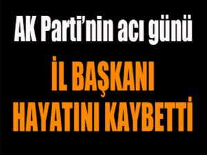 AK Parti'nin acı günü! İl Başkanı hayatını kaybetti...