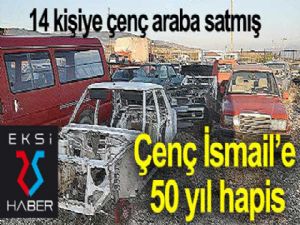 Çenç İsmail'e 50 yıl hapis...