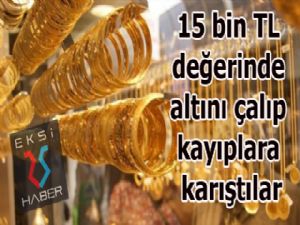 15 bin TL değerinde altını çalıp, kayıplara karıştılar...