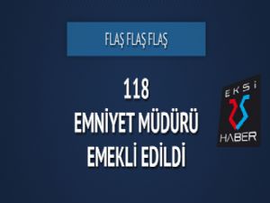 118 emniyet müdürü emekli edildi