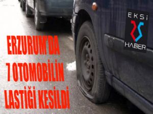 Erzurum'da 7 otomobilin lastiği kesildi...