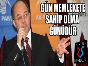 Akdağ: Gün memlekete sahip olma günüdür...