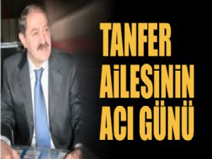 Tanfer Ailesi'nin acı günü...