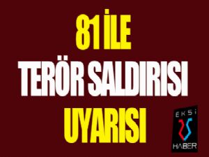 81 ilin valilik ve emniyet güçlerine terör saldırısı uyarısı