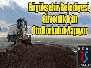 Büyükşehir, Güvenlik İçin Korkuluk Yapıyor