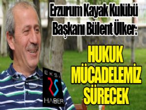 Bülent  Ülker: Hukuk mücadelemiz sürecek...